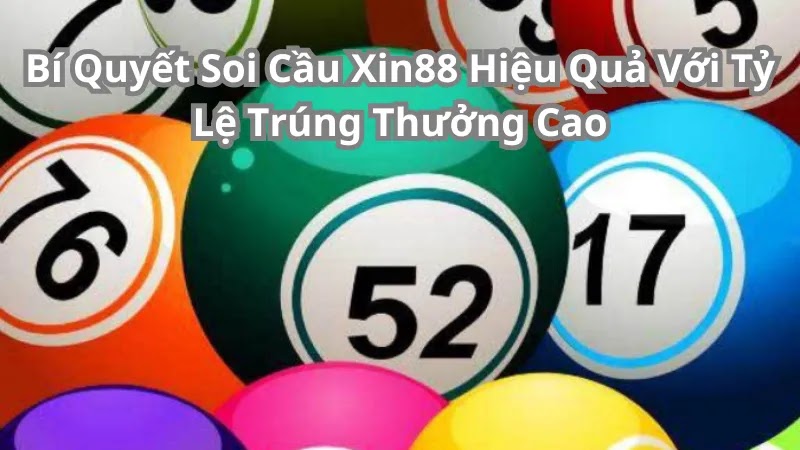 Bí Quyết Soi Cầu Xin88 Hiệu Quả Với Tỷ Lệ Trúng Thưởng Cao