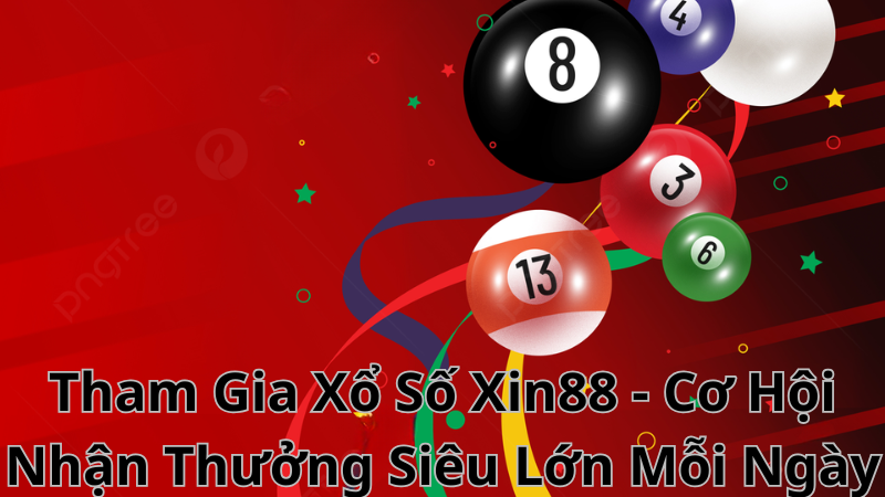 Tham Gia Xổ Số Xin88 - Cơ Hội Nhận Thưởng Siêu Lớn Mỗi Ngày