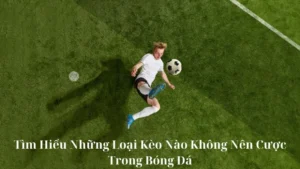 loai keo nao khong nen cuoc trong bong da 1